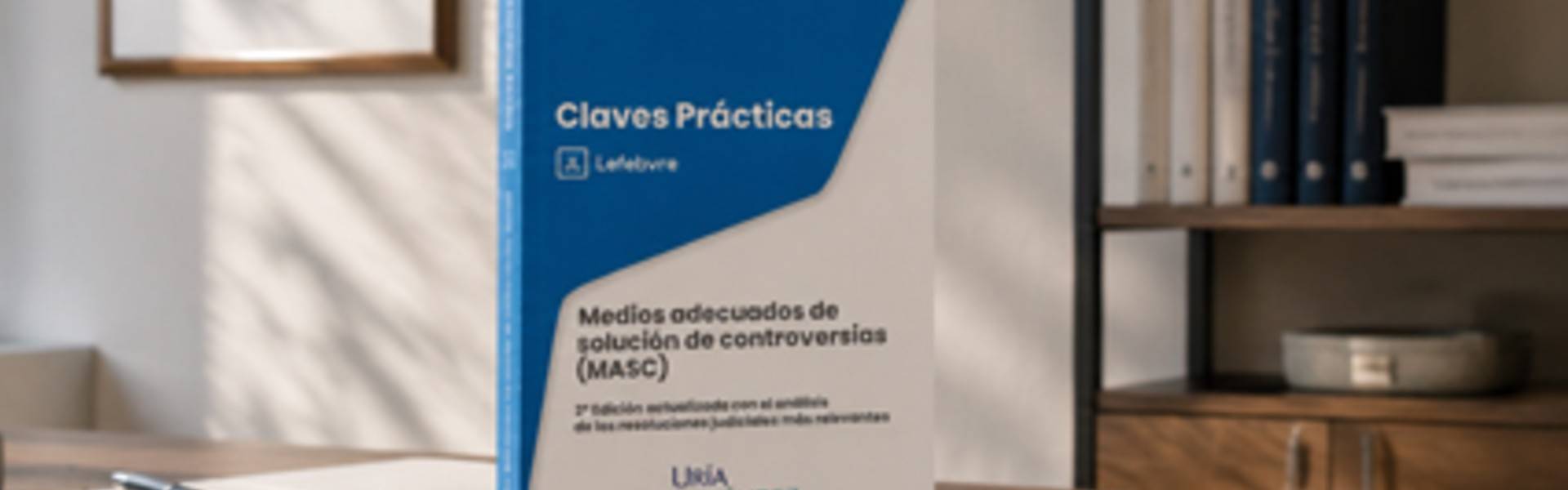 Presentamos la edición actualizada de la obra «Claves prácticas, medios adecuados de solución de controversias (MASC)